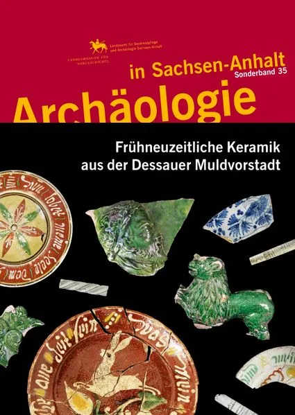 Frühneuzeitliche Keramik aus der Dessauer Muldvorstadt (Archäologie in Sachsen Anhalt / Sonderband 35)