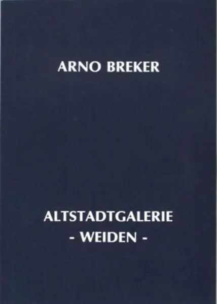 Cover: Arno Breker - Skulpturen, Handzeichnungen, Druckgraphiken