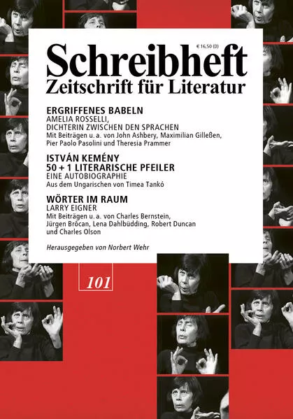 Cover: SCHREIBHEFT 101: Ergriffenes Babeln: Amelia Rosselli, Dichterin zwischen den Sprachen / István Kemény: 50+1 Literarische Pfeiler. Eine Autobiographie / Wörter im Raum: Larry Eigner