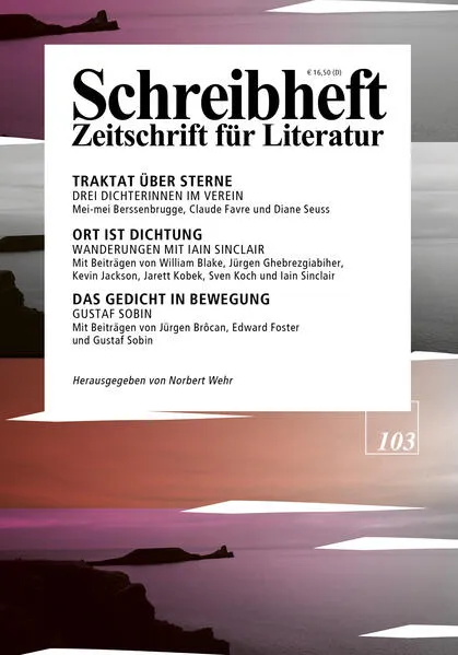 Cover: SCHREIBHEFT 103: Ort ist Dichtung - Wanderungen mit Iain Sinclair / Das Gedicht in Bewegung - Gustaf Sobin / Traktat über Sterne - Mei-mei Berssenbrugge, Claude Favre und Diane Seuss