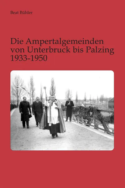Cover: Die Ampertalgemeinden von Unterbruck bis Palzing 1933-1950