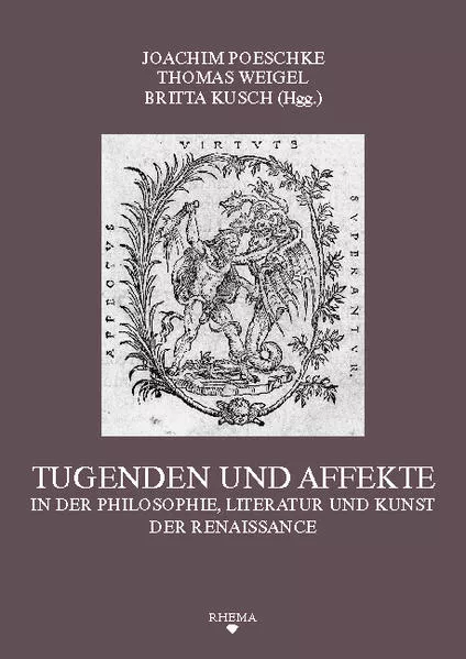 Tugenden und Affekte in der Philosophie, Literatur und Kunst der Renaissance