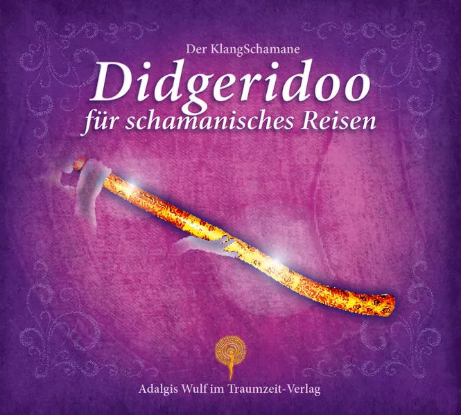 Der KlangSchamane: Didgeridoo für schamanische Reisen
