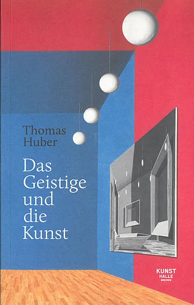 Cover: Thomas Huber: Das Geistige und die Kunst