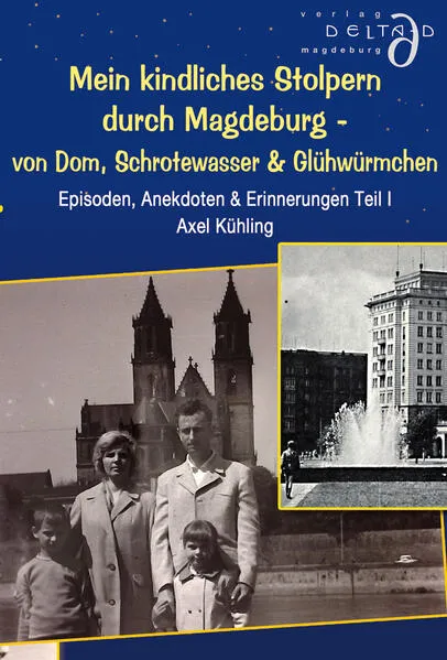 Cover: Mein kindliches Stolpern durch Magdeburg - von Dom, Schrotewasser & Glühwürmchen