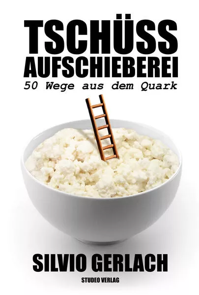 Cover: Tschüss Aufschieberei – 50 Wege aus dem Quark