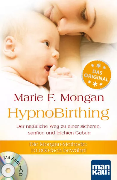Cover: HypnoBirthing. Der natürliche Weg zu einer sicheren, sanften und leichten Geburt. Das Original von Marie F. Mongan - 8. Auflage des Geburtshilfe-Klassikers