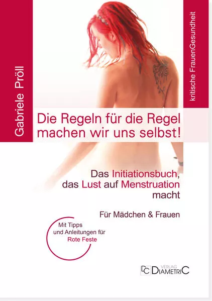 Die Regeln für die Regel machen wir uns selbst! Das Initiationsbuch, das Lust auf Menstruation macht