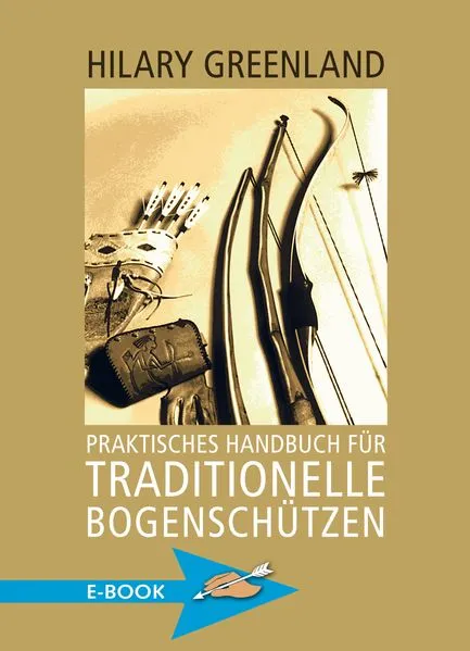 Praktisches Handbuch für traditionelle Bogenschützen
