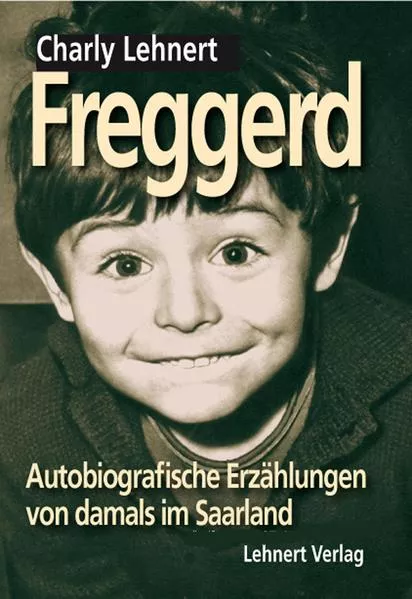 Freggerd - Autobiografische Erzählungen von damals im Saarland