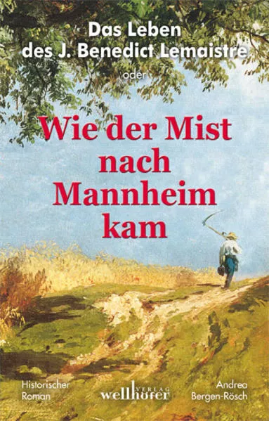 Cover: Das Leben des J. Benedict Lemaistre oder "Wie der Mist nach Mannheim kam"