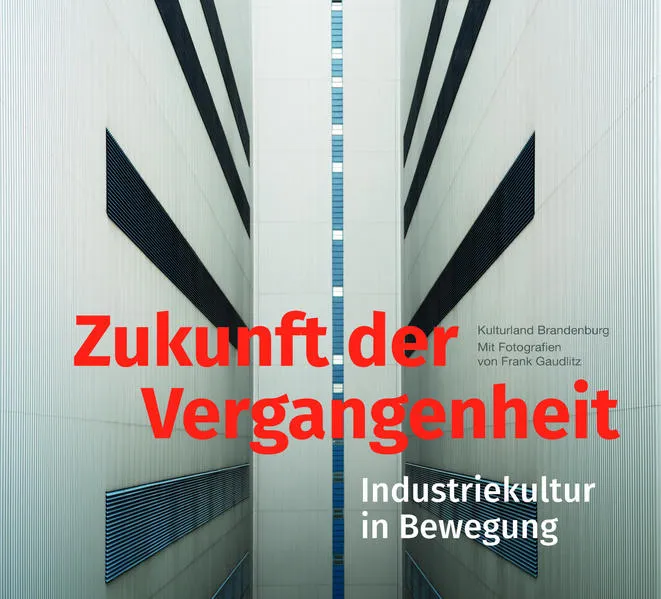 Zukunft der Vergangenheit – Industriekultur in Bewegung