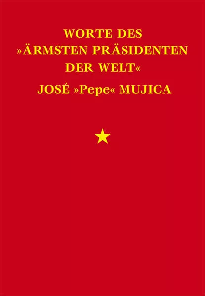 Cover: Worte des »ärmsten Präsidenten der Welt« José »Pepe« Mujica