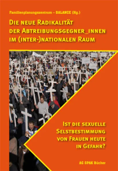 Cover: Die neue Radikalität der Abtreibungsgegner_innen im (inter-)nationalen Raum