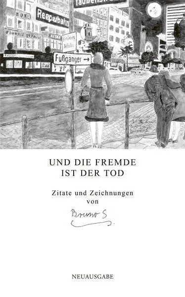 Bruno S. – Und die Fremde ist der Tod / As Estrangement Is Death