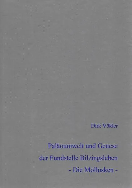 Cover: Paläoumwelt und Genese der mittelpleistozänen Fundstelle Bilzingsleben - Die Mollusken -