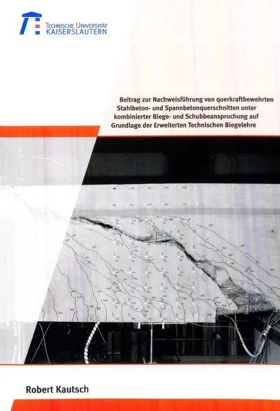 Beitrag zur Nachweisführung von querkraftbewehrten Stahlbeton- und Spannbetonquerschnitten unter kombinierter Biege- und Schubbeanspruchung auf Grundlage der erweiterten technischen Biegelehre