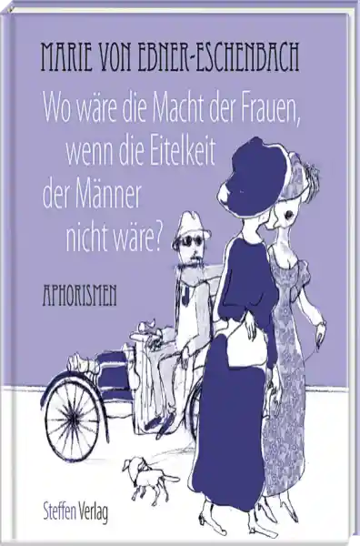 Cover: Wo wäre die Macht der Frauen, wenn die Eitelkeit der Männer nicht wäre?