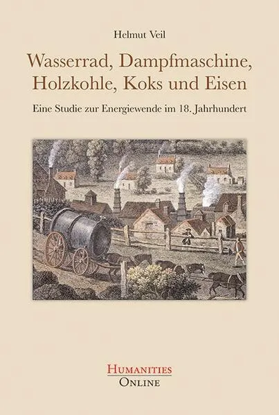 Cover: Wasserrad, Dampfmaschine, Holzkohle, Koks und Eisen