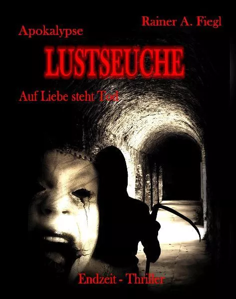 Cover: Apokalypse Lustseuche - Auf Liebe steht Tod - Endzeit Thriller