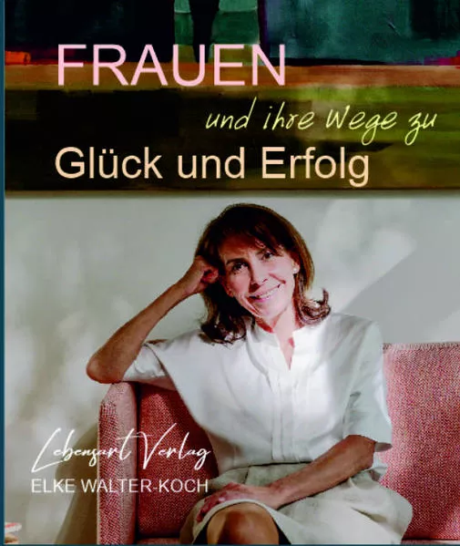 Frauen und ihre Wege zu Glück und Erfolg