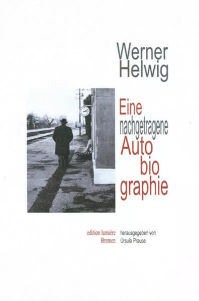 Cover: Werner Helwig. Eine nachgetragene Autobiographie.