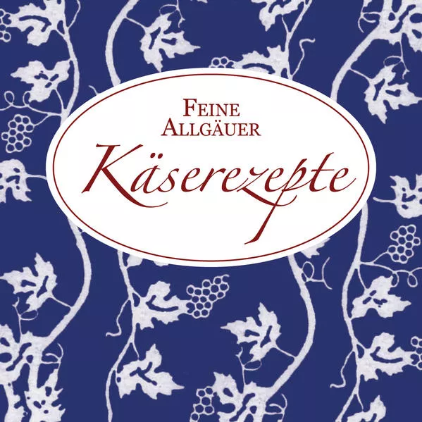 Cover: Feine Allgäuer Käserezepte