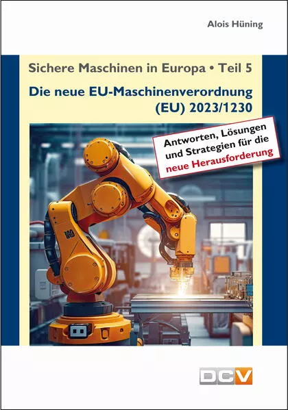 Cover: Sichere Maschinen in Europa - Teil 5 - Die neue EU-Maschinenverordnung