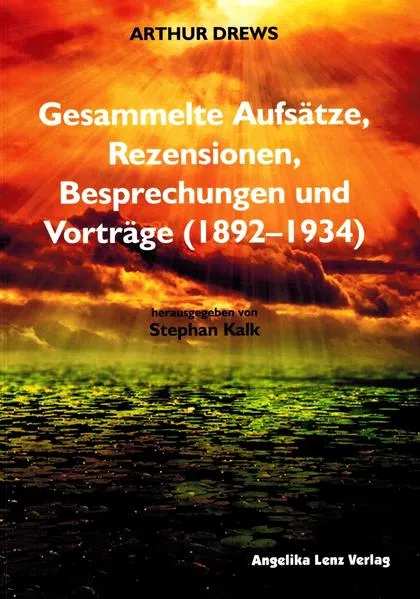 Arthur Drews: Gesammelte Aufsätze, Rezensionen, Besprechungen und Vorträge (1892–1934)