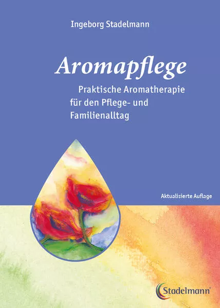 Aromapflege - Praktische Aromatherapie für den Pflege- und Familienalltag