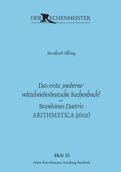 Das erste ,moderne‘ mittelniederdeutsche Rechenbuch? – Brandanus Daetris ARITHMETICA (1602)
