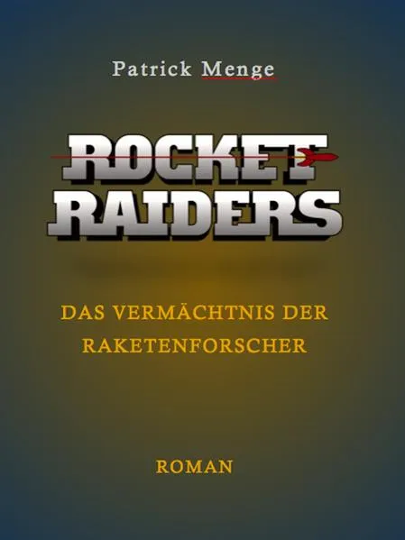Cover: Rocket Raiders - Das Vermächtnis der Raketenforscher