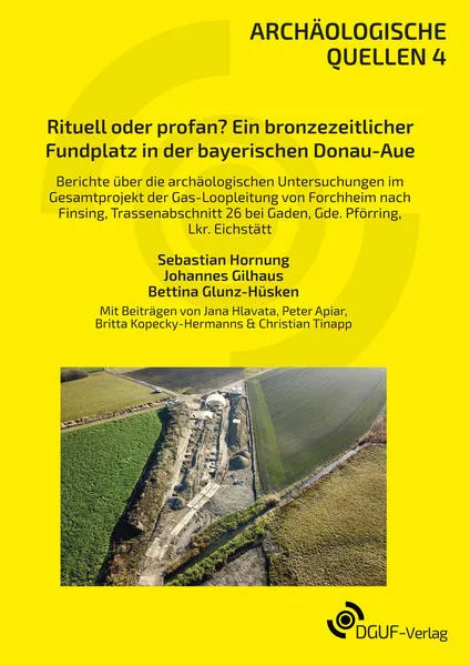Cover: Rituell oder profan? Ein bronzezeitlicher Fundplatz in der bayerischen Donau-Aue
