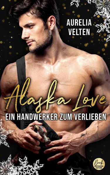 Alaska Love: Ein Handwerker zum Verlieben