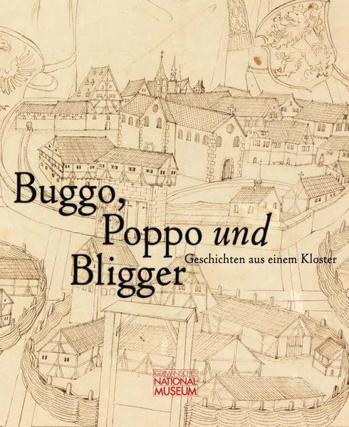 Cover: Buggo, Poppo und Bligger. Geschichten aus einem Kloster. Publikation zur Ausstellung vom 10. Oktober 2019 bis 19. April 2020
