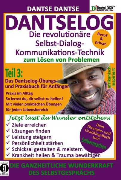 Cover: DANTSELOG – Die revolutionäre Selbst-Dialog-Kommunikations-Technik zum Lösen von Problemen. Teil 3: Das Dantselog-Übungs- und Praxisbuch für Anfänger