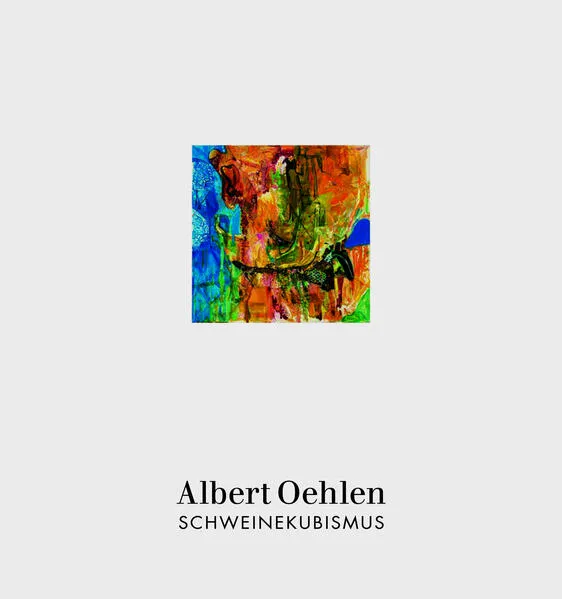 Albert Oehlen: Schweinekubismus