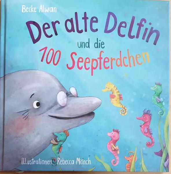 Cover: Der alte Delfin und die 100 Seepferdchen