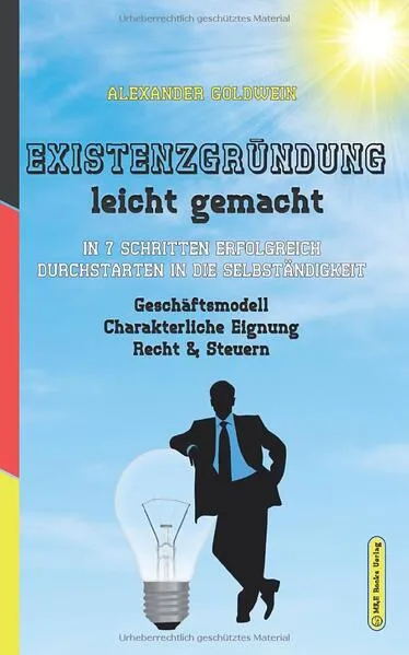 Cover: Existenzgründung leicht gemacht: In 7 Schritten erfolgreich durchstarten in die Selbständigkeit