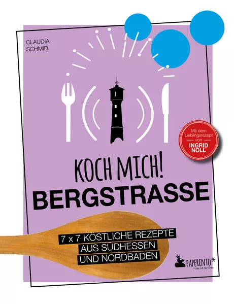 Cover: Koch mich! Bergstraße - Mit dem Lieblingsrezept von Ingrid Noll - Kochbuch