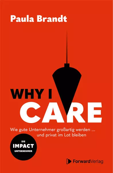 Cover: Why I Care - Wie gute Unternehmer großartig werden und privat im Lot bleiben.