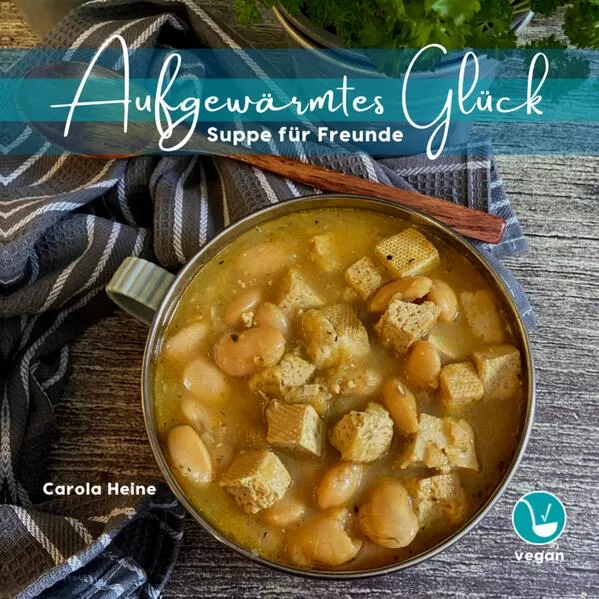 Cover: Aufgewärmtes Glück: Suppe für Freunde