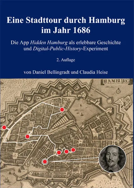 Eine Stadttour durch Hamburg im Jahr 1686. Die App Hidden Hamburg als erlebbare Geschichte und Digital-Public-History-Experiment