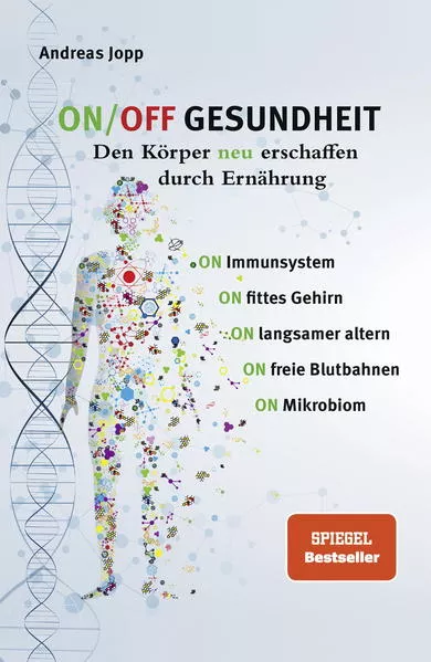 ON/OFF GESUNDHEIT. Den Körper neu erschaffen durch Ernährung: Wie Sie Immunsystem, Gehirn, Darm, Gefäße stärken und langsamer altern. Holen Sie sich einen leistungsfähigeren, besseren Körper zurück.