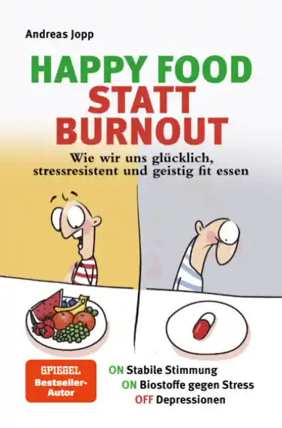 Happy Food statt Burnout – Wie wir uns glücklich, stressresistent und geistig fit essen. Stress, Müdigkeit, Konzentration, Depressionen mit Ernährung verbessern. Superfoods für Gehirn & Psyche.