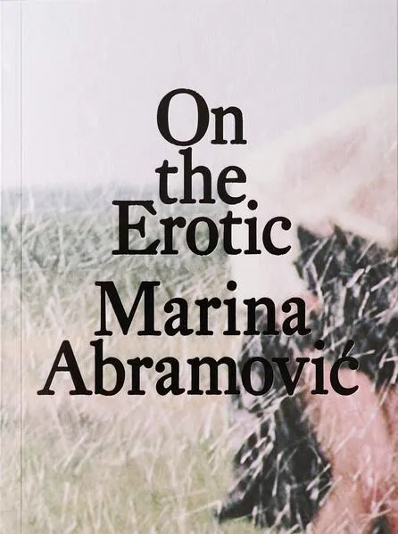 Marina Abramović: On the Erotic