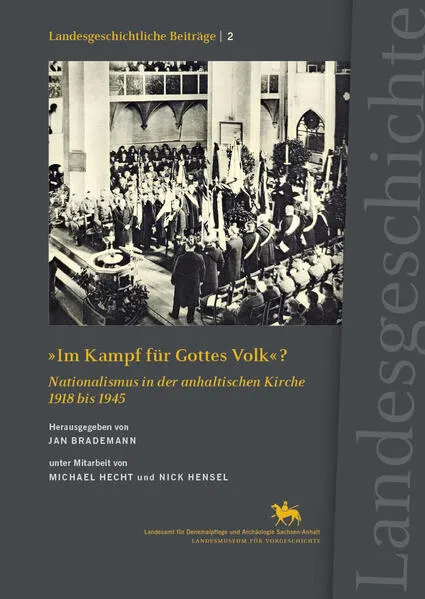 "Im Kampf für Gottes Volk"? Nationalismus in der anhaltischen Kirche 1918 bis 1945 (Landesgeschichtliche Beiträge 2)