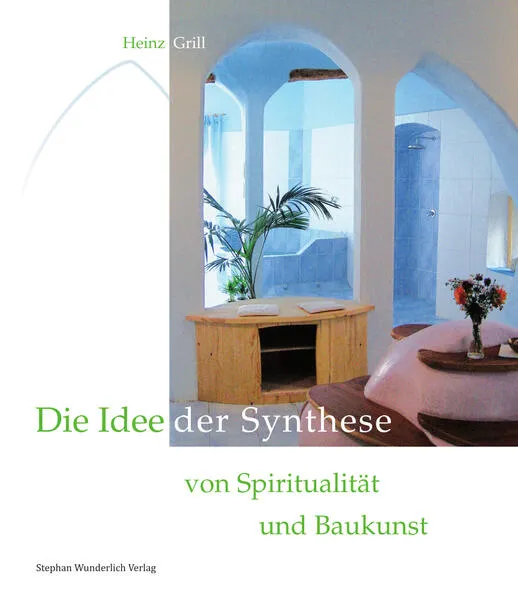 Cover: Die Idee der Synthese von Spiritualität und Baukunst
