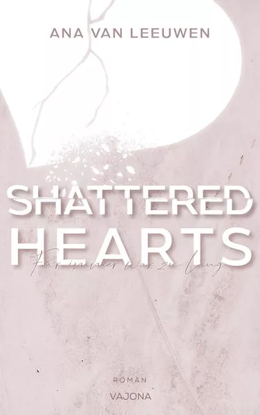 Cover: SHATTERED HEARTS - Für immer war zu lang (SHATTERED - Reihe 1)