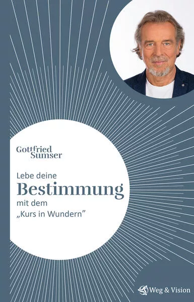 Lebe deine Bestimmung mit dem "Kurs in Wundern"